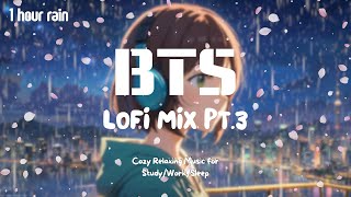 [Kpop Lofi Playlist]🎧  1 Hour Rainy Day BTS Lofi Mix Pt.3 ☔️ Music for Relax🍃/Study📚/Sleep💤