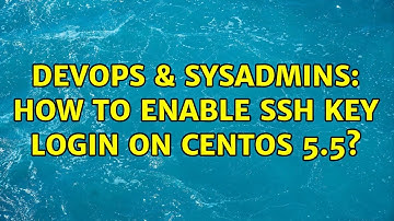 DevOps & SysAdmins: How to enable SSH key login on CentOS 5.5? (2 Solutions!!)