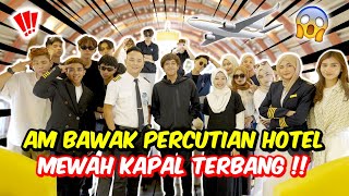 AM BAWAK PERCUTIAN HOTEL MEWAH KAPAL TERBANG !! - SEMUA EXCITED SANGAT !