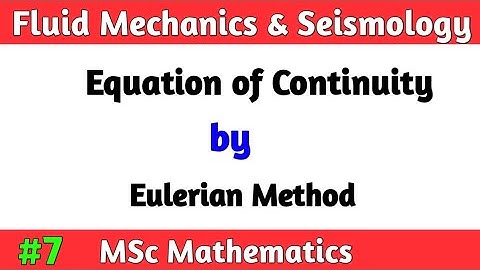 Equation of Continuity by Eulerian Method| MSc Math Fluid mechanics and Seismology