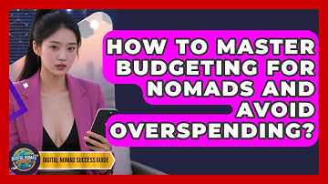 How To Master Budgeting For Nomads And Avoid Overspending? - Digital Nomad Success Guide