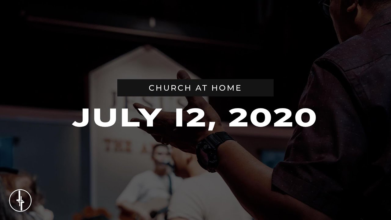 July 12, 2020 | Church at Home | Crossroads Christian Center, Daly City