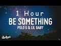 [ 1 HOUR ] Polo G - Be Something (Lyrics) feat Lil Baby