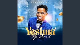 Yeshua Be Praised