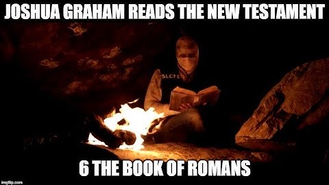Joshua Graham Reads, The New Testament; part 6: The Book of Romans