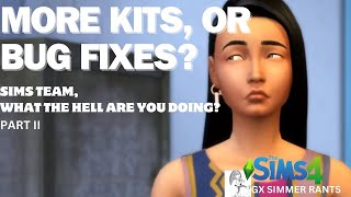 More Kits or Bug Fixes? Sims Team: What the Hell Are You Doing? Part II GX Simmer Rant