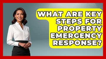 What Are Key Steps For Property Emergency Response? - Mastering Property Management