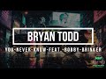 Bryan todd   you never know feat  bobby brinker