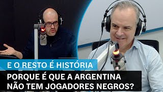 E o Resto é História: Porque é que a Argentina não tem jogadores negros?