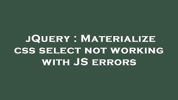 jQuery : Materialize css select not working with JS errors
