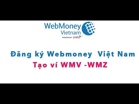 Hướng Dẫn đăng Ký Webmoney Việt Nam - Tạo Ví WMV - WMZ
