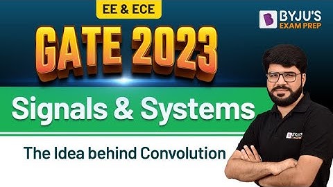 The Idea behind Convolution | Signals & Systems | GATE EC & EE 2023 Exam Preparation | BYJU
