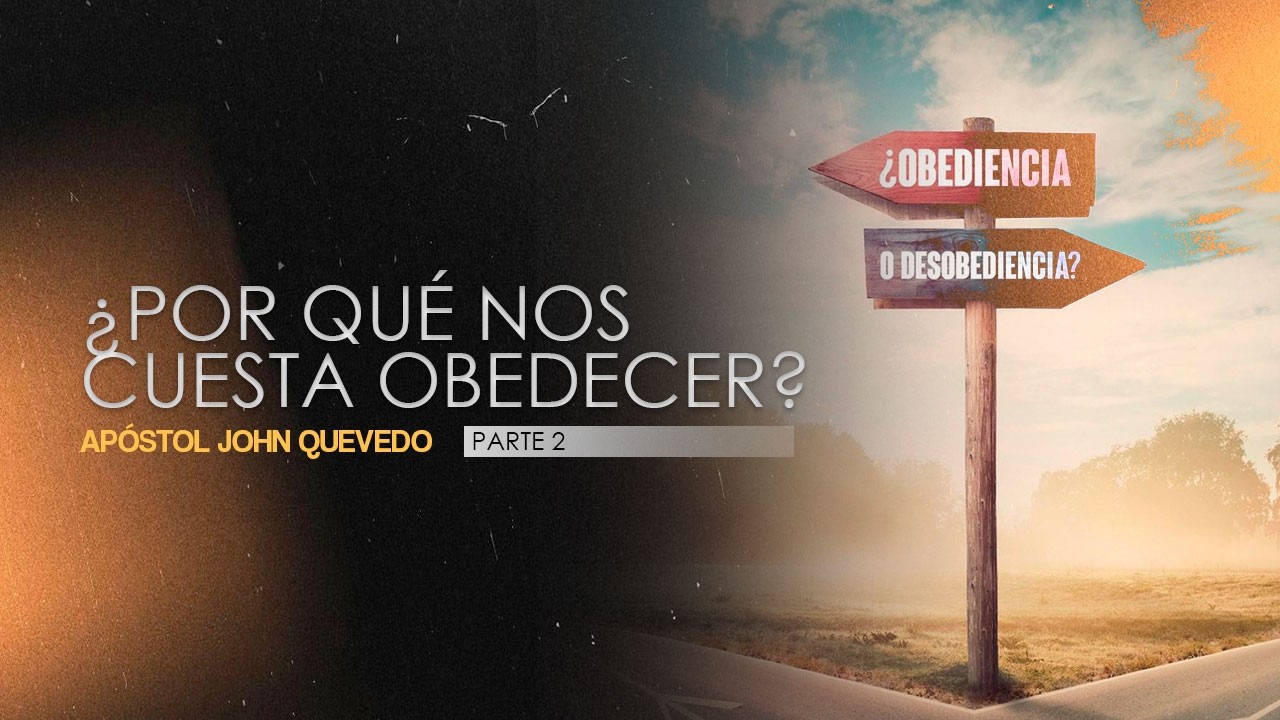 ¿POR QUÉ NOS CUESTA OBEDECER? Parte 2 I Apóstol John Quevedo