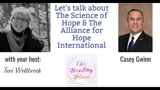 The Healing Place Podcast: Casey Gwinn - The Science of Hope & The Alliance for Hope International