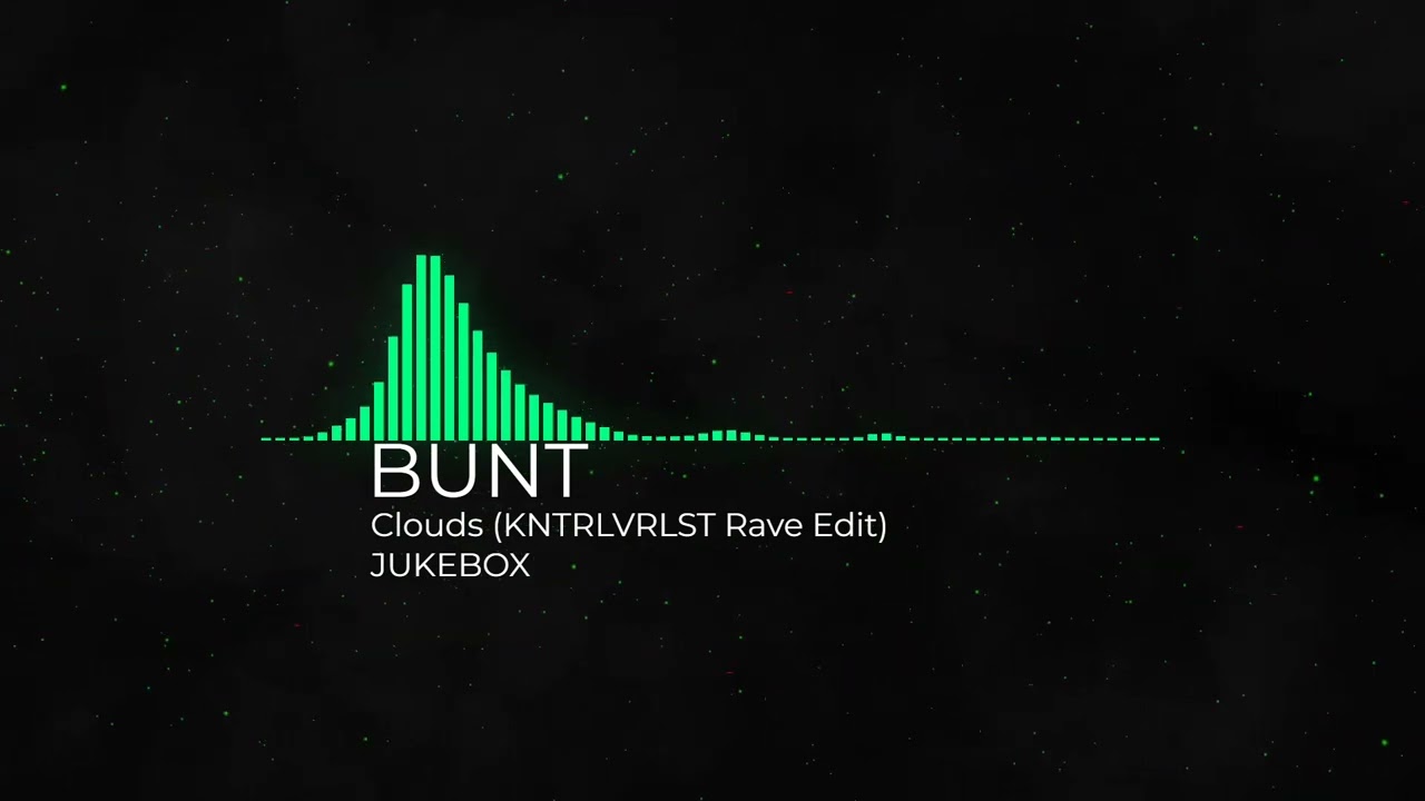 BUNT - Clouds (KNTRLVRLST Rave Edit) (JUKEBOX)