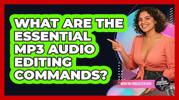 What Are The Essential MP3 Audio Editing Commands? - Modern Podcaster Hub