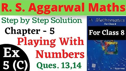 R S Aggarwal Maths Class 8 || Chapter 5 Playing With Numbers || Exercise 5 C Questions 13,14