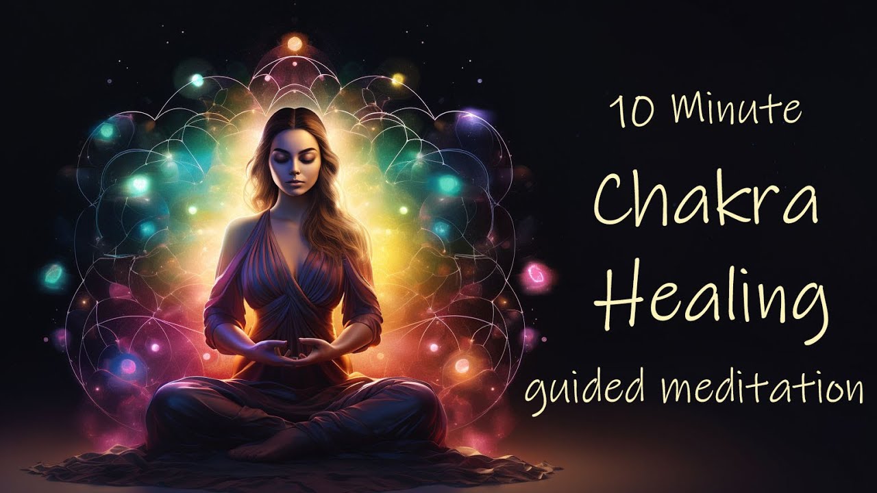 10 Minute Chakra Healing Guided Meditation 