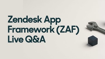Zendesk App Framework (ZAF) Live Q&A