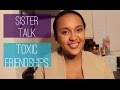 Sister Talk | Toxic Friendships