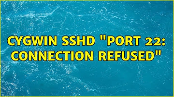 CYGWIN sshd "port 22: Connection refused" (3 Solutions!!)