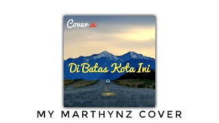 Di batas kota ini || My Marthynz Cover || LYRICS VIDEO BY COVER.U