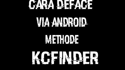 Cara Deface Via Android Methode KCFinder No Root 100% Work