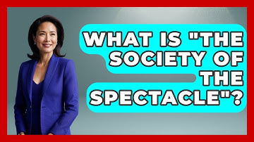 What Is "The Society Of The Spectacle"? - Socialism Explained