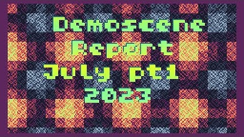 Demoscene Report July 2023 (part 1)