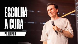 Choose the cure | Pastor Lucinho Barreto