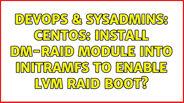 DevOps & SysAdmins: CentOS: Install dm-raid module into initramfs to enable lvm raid boot?