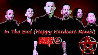 Linkin Park's In The End - Techno/Happy Hardcore Remix