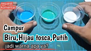 hasil warna dari campuran warna biru,hijau tosca dan putih