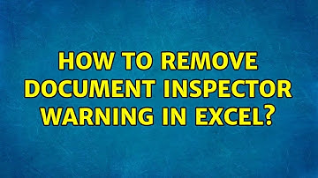 How to remove Document Inspector warning in Excel? (3 Solutions!!)