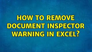 How to remove Document Inspector warning in Excel (3 Solutions!!)