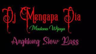 Dj Mengapa Dia Maulana Wijaya Angklung Slow Bass 2021 (Djibril Renix)