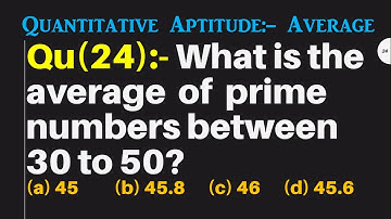 Q24 | What is the average of prime numbers between 30 to 50? | Quantitative Aptitude - Average