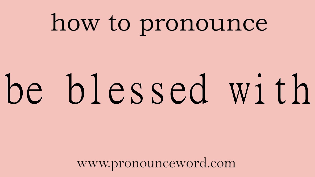be blessed with How to pronounce be blessed with in english (correct