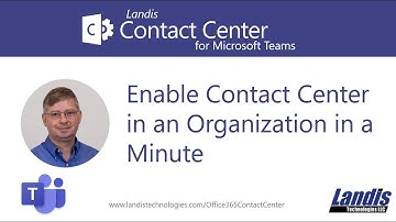 Landis Contact Center for Microsoft Teams: Enable Contact Center in an Organization in a Minute