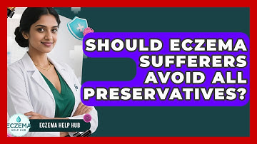 Should Eczema Sufferers Avoid All Preservatives? - Eczema Help Hub