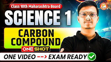 Carbon Compound Class 10 One Shot | Science 1 Chapter 9 Class 10 MH Board | 10th Prelims Science