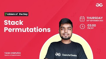 Stack Permutations | Problem of the Day : 07/09/22 | Yash Dwivedi