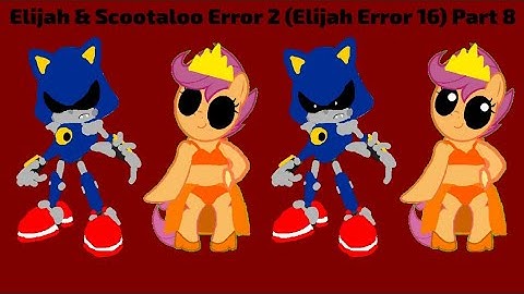 Elijah & Scootaloo Error 2 (Elijah Error 16) Part 8