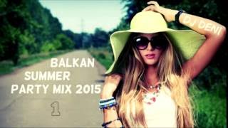 Balkan Summer Party Mix 1 - 2015 By Dj Deni