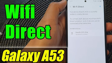 Galaxy A53: How to Connect to Another Device Via WIFI DIRECT