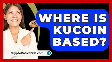 Where Is KuCoin Based? - CryptoBasics360.com