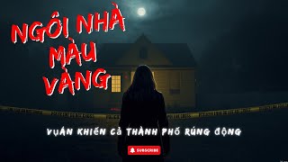 Ngôi Nhà Màu Vàng – Sự Thật Kinh Hoàng Khiến Cả Thành Phố Rúng Động | Truyện Trinh Thám Hay Nhất