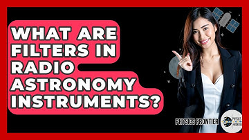 What Are Filters In Radio Astronomy Instruments? - Physics Frontier