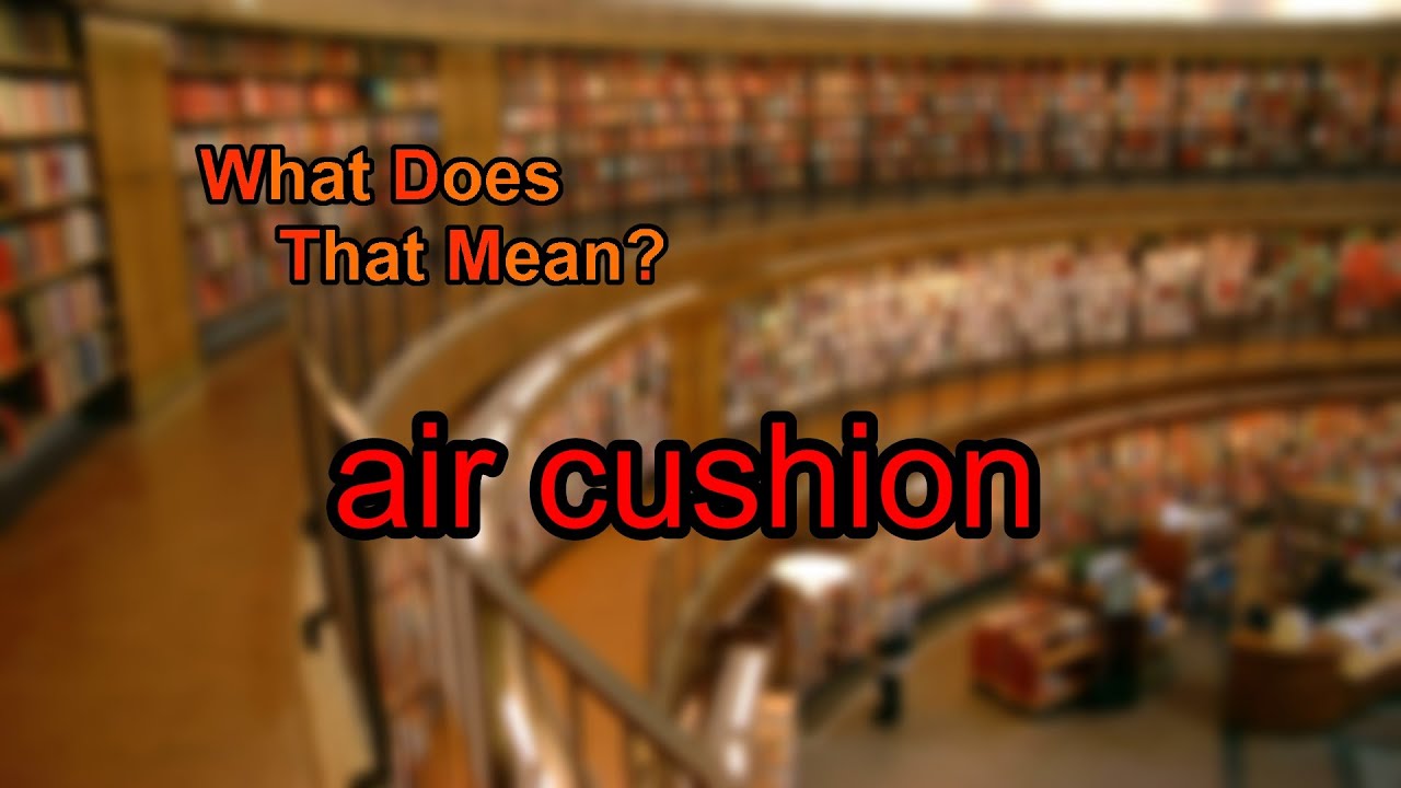 What does air cushion mean? YouTube