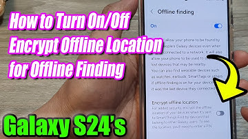 Galaxy S24/S24+/Ultra: How to Turn On/Off Encrypt Offline Location for Offline Finding